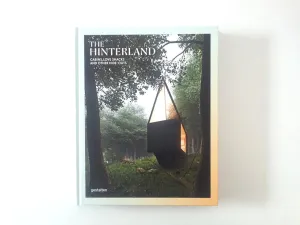 The Hinterland: Cabins, Love Shacks and Other Hide-Outs